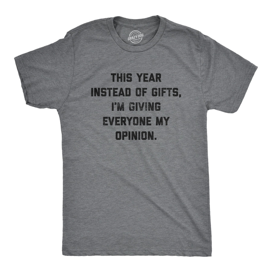 Funny Dark Heather Grey - Opinions Instead Of Gifts I'm Giving Everyone My Opinions Mens T Shirt Nerdy Christmas Introvert Tee