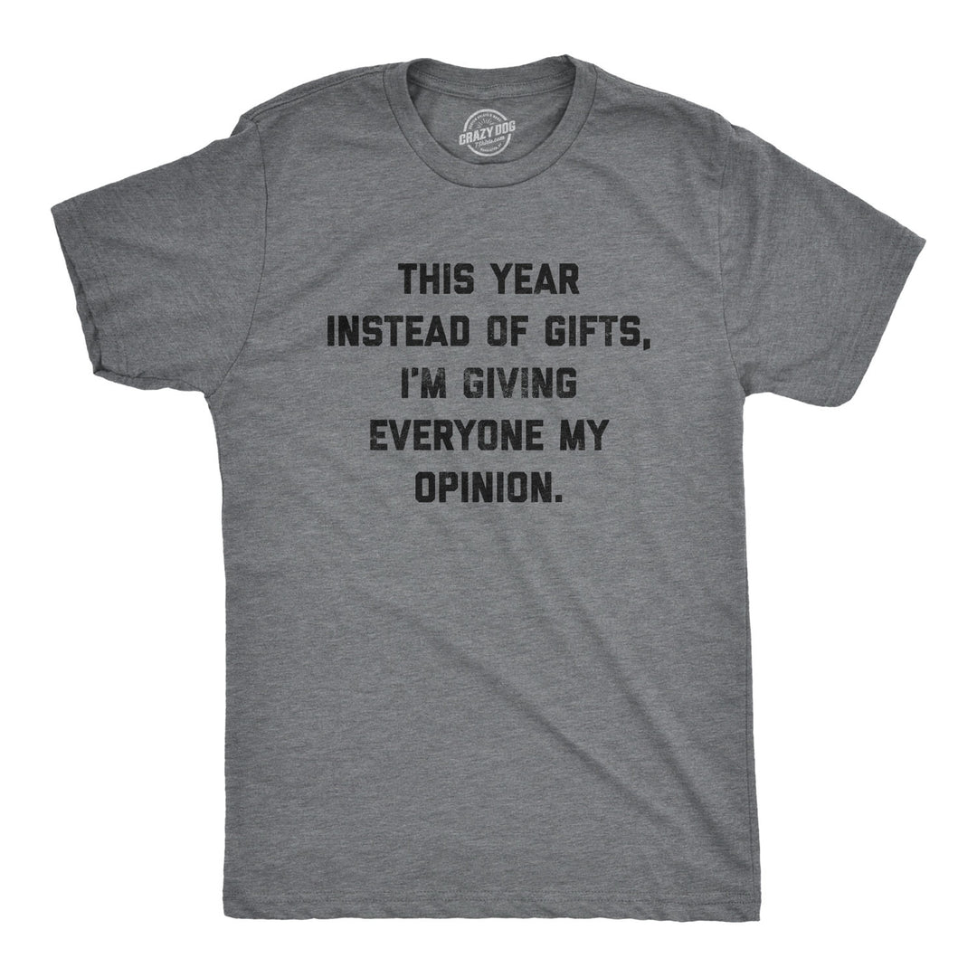 Funny Dark Heather Grey - Opinions Instead Of Gifts I'm Giving Everyone My Opinion Mens T Shirt Nerdy Christmas Introvert Tee
