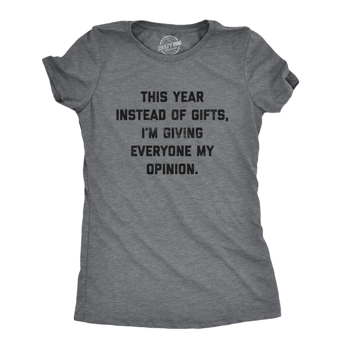 Funny Dark Heather Grey - Opinions Instead Of Gifts I'm Giving Everyone My Opinions Womens T Shirt Nerdy Christmas Sarcastic Tee