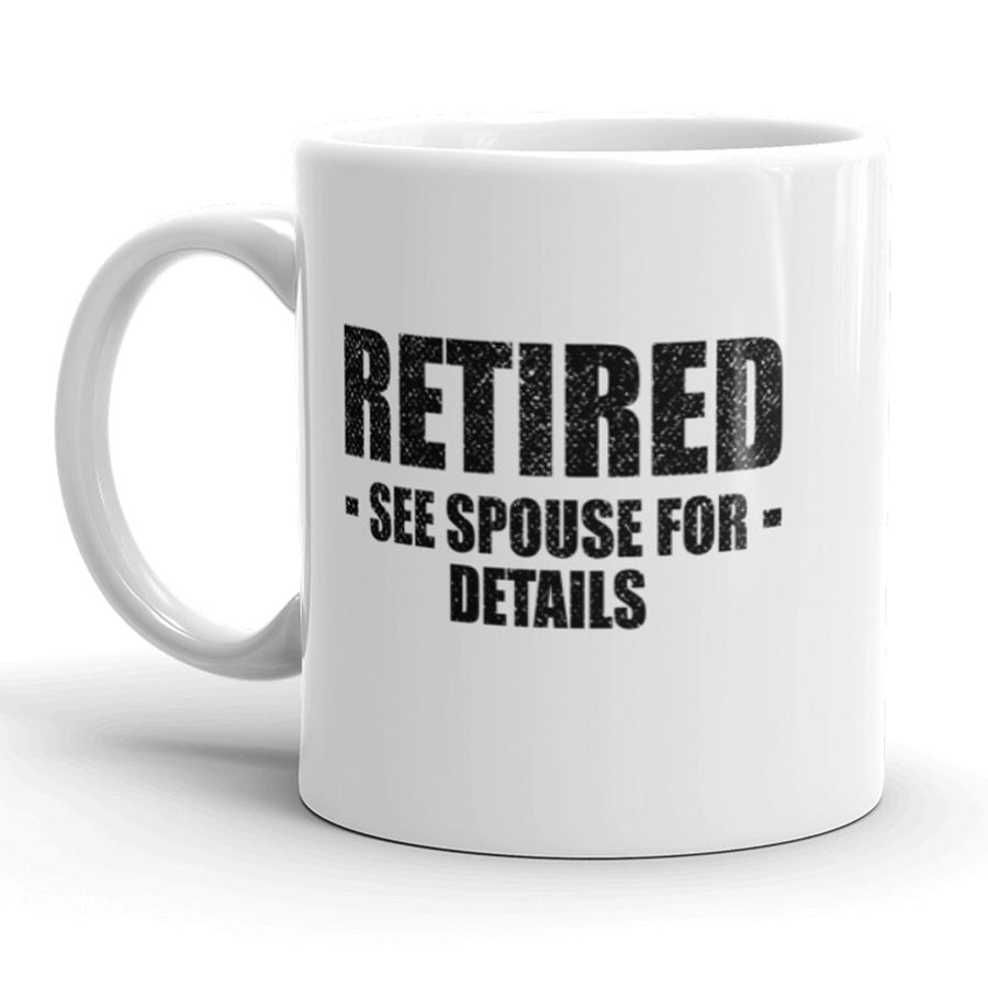 Funny White Retired See Spouse For Details Coffee Mug Nerdy Tee