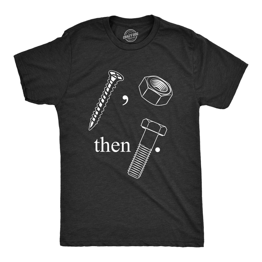 Funny Heather Black Screw Nut Then Bolt Tshirt Mens T Shirt Nerdy Sex Tee