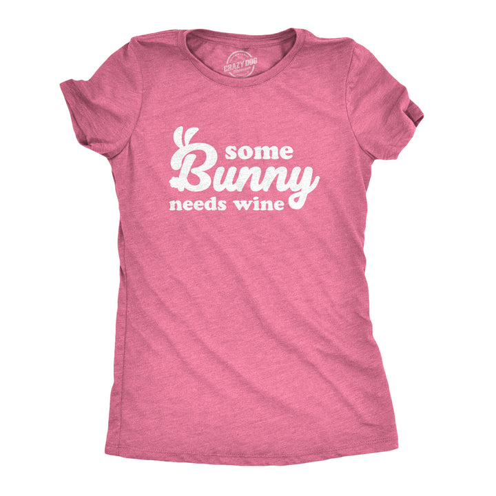 Funny Heather Pink Some Bunny Needs Wine Womens T Shirt Nerdy Easter Wine Tee