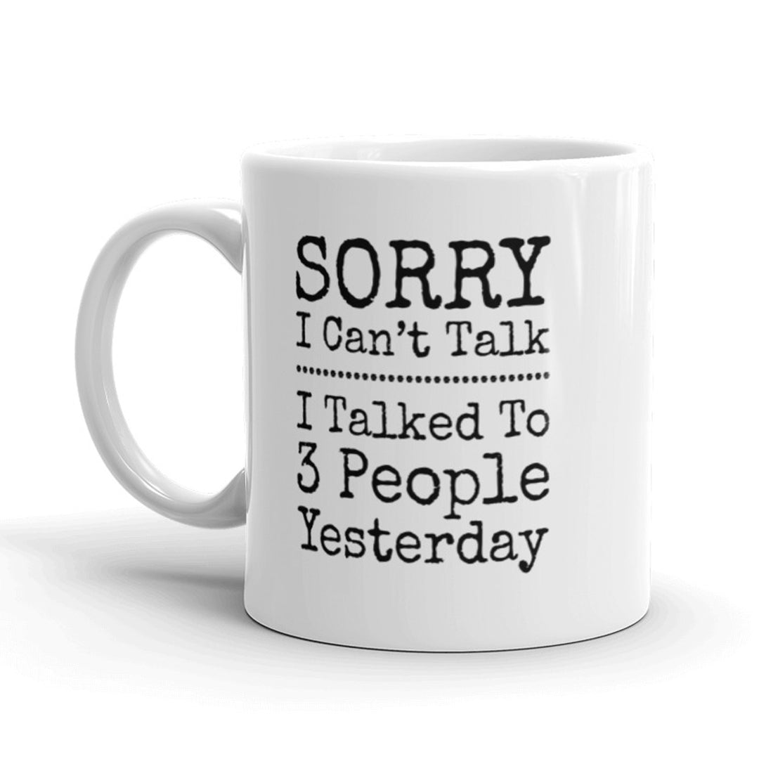 Funny White Sorry I Can't Talk I Talked To 3 People Yesterday Coffee Mug Nerdy Tee