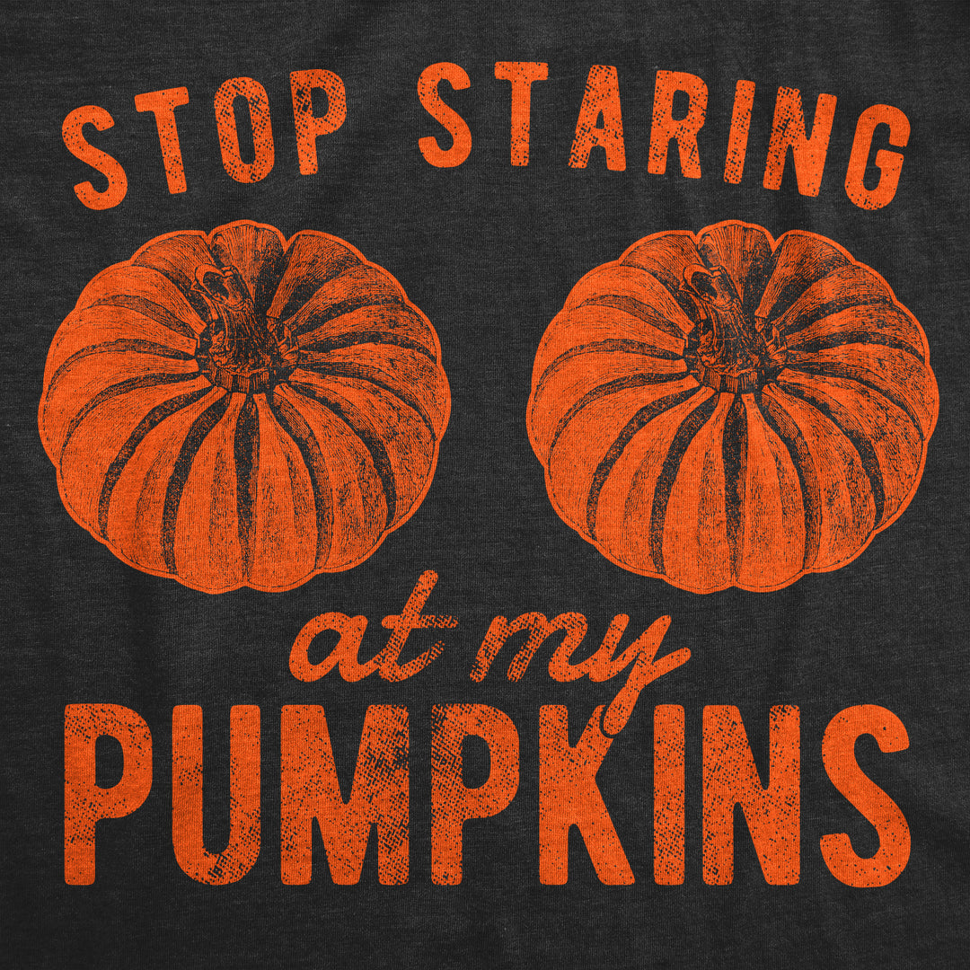 Stop Staring At My Pumpkins Women's T Shirt