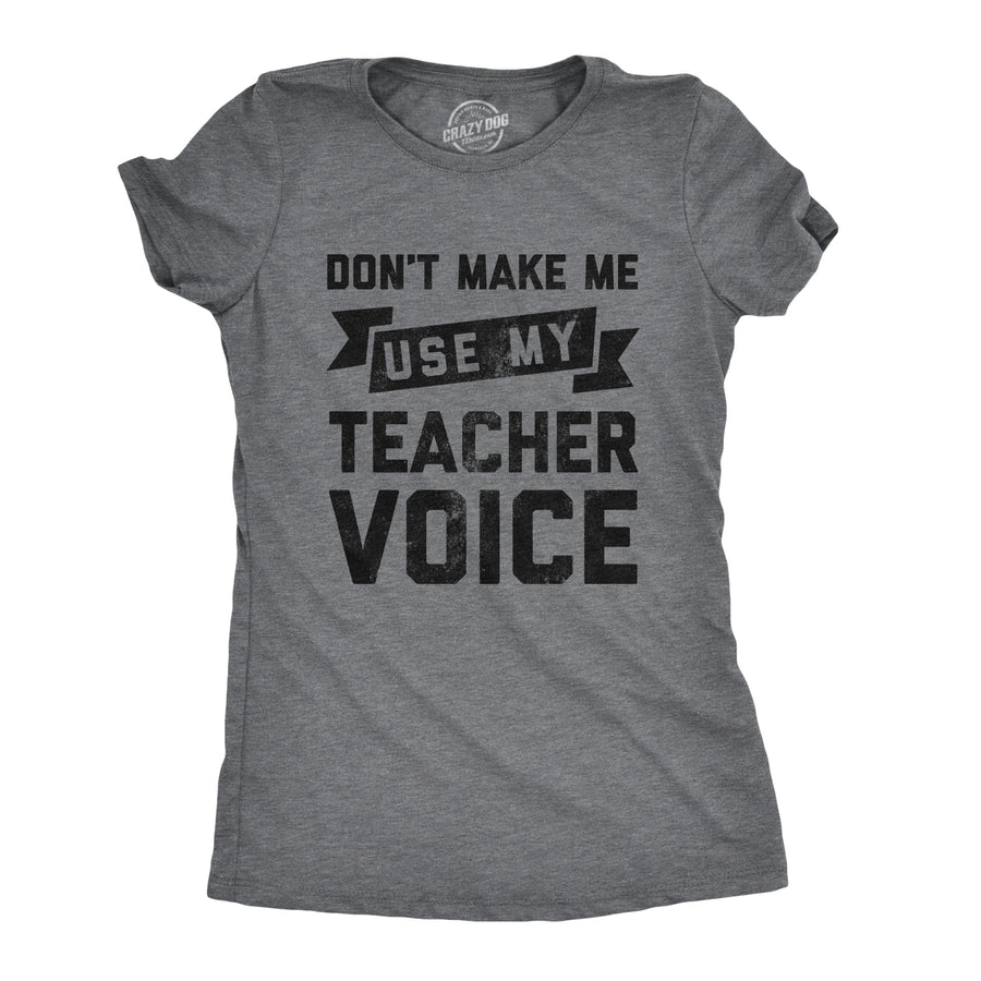 Funny Dark Heather Grey Don't Make Me Use My Teacher Voice Womens T Shirt Nerdy Teacher Tee