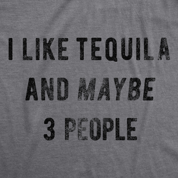 I Like Tequila And Maybe 3 People Men's T Shirt