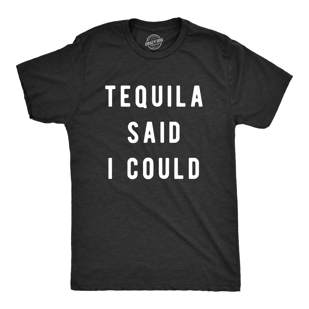 Funny Heather Black Tequila Said I Could Mens T Shirt Nerdy Cinco De Mayo Liquor Drinking Tee