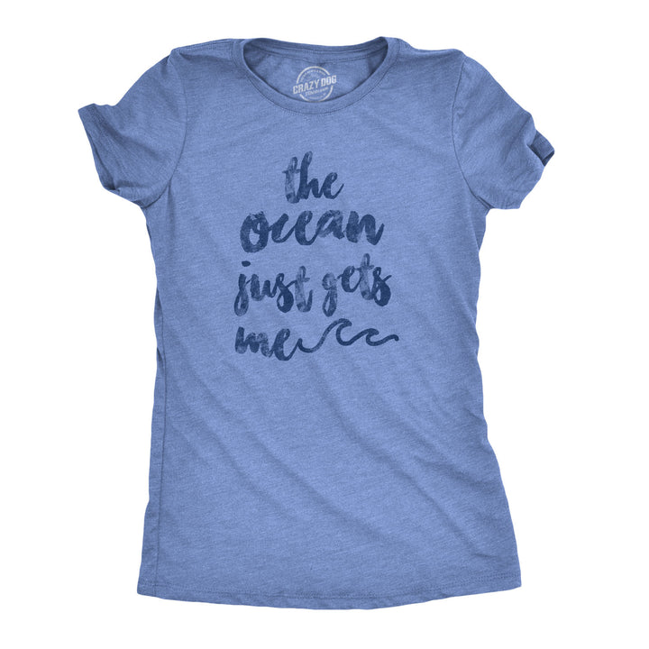 Funny Heather Light Blue - Ocean Gets Me The Ocean Just Gets Me Womens T Shirt Nerdy Vacation Tee