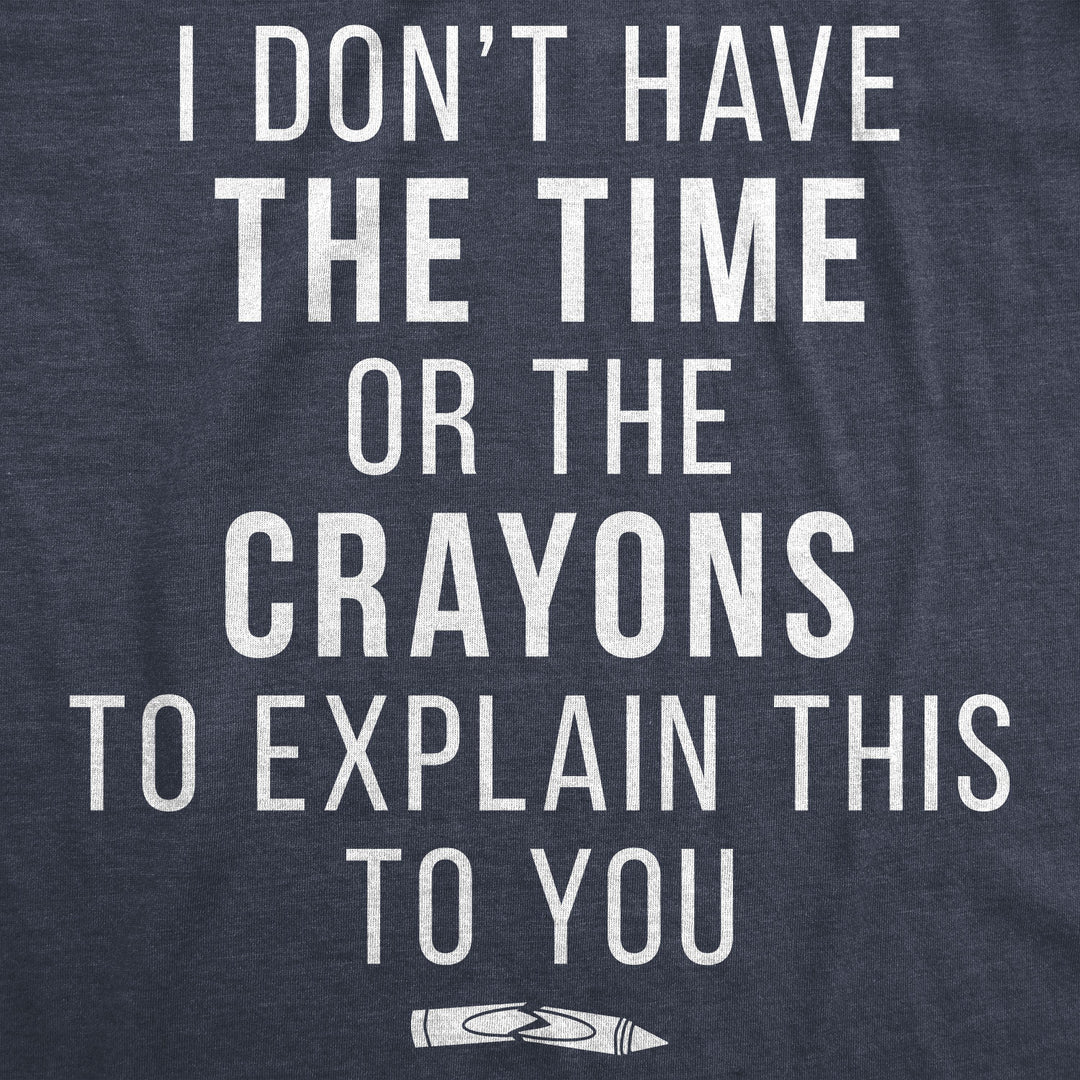 I Don't Have The Time Or The Crayons Women's T Shirt