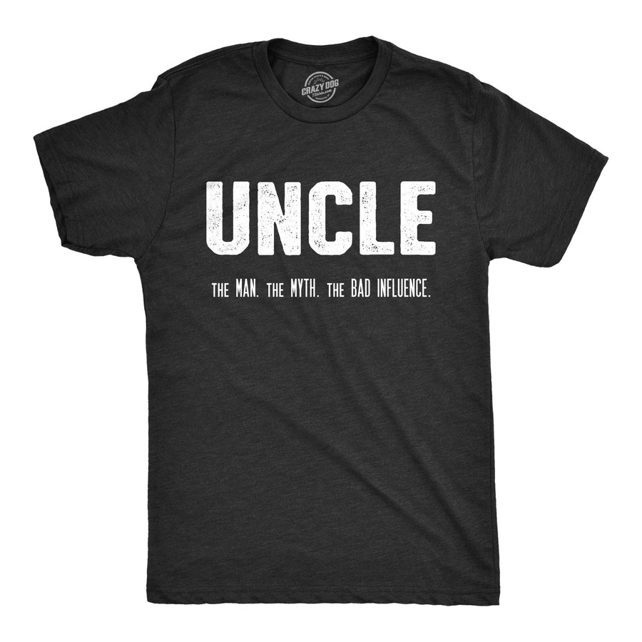 Funny Heather Black - Uncle Bad Influence Uncle. The Man. The Myth. The Bad Influence. Mens T Shirt Nerdy Uncle Sarcastic Tee