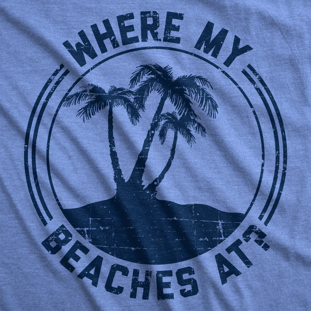 Where My Beaches At? Men's T Shirt