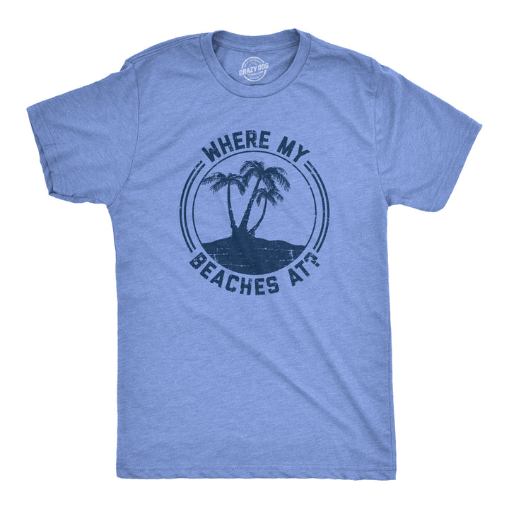 Funny Heather Light Blue Where My Beaches At? Mens T Shirt Nerdy Vacation Tee