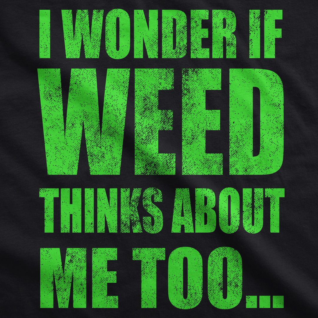 I Wonder If Weed Thinks About Me Too Men's T Shirt