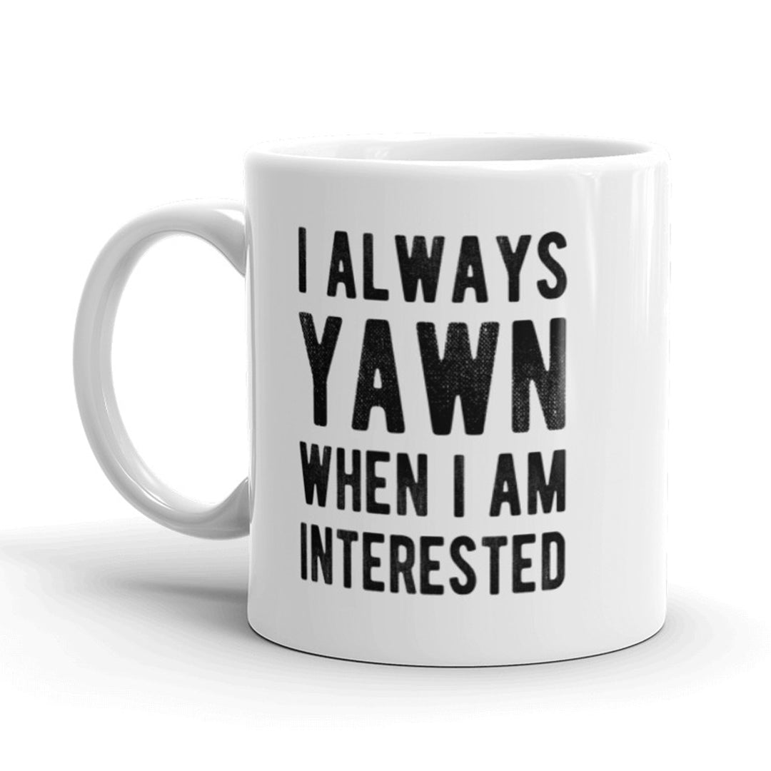 Funny White I Always Yawn When I Am Interested Coffee Mug Nerdy Tee