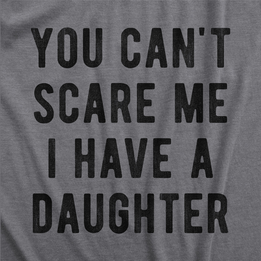 You Can't Scare Me I Have A Daughter Women's T Shirt