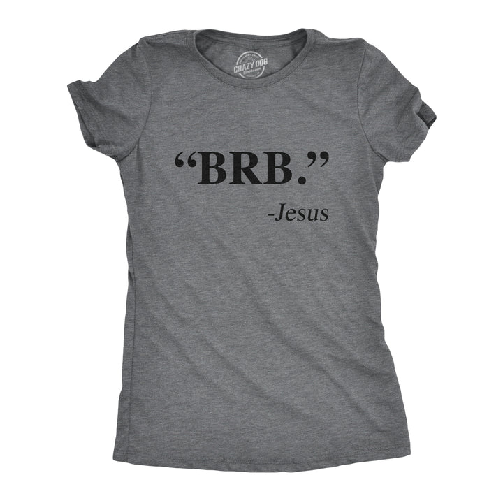 Funny Dark Heather Grey "BRB." - Jesus Womens T Shirt Nerdy Easter Religion Tee