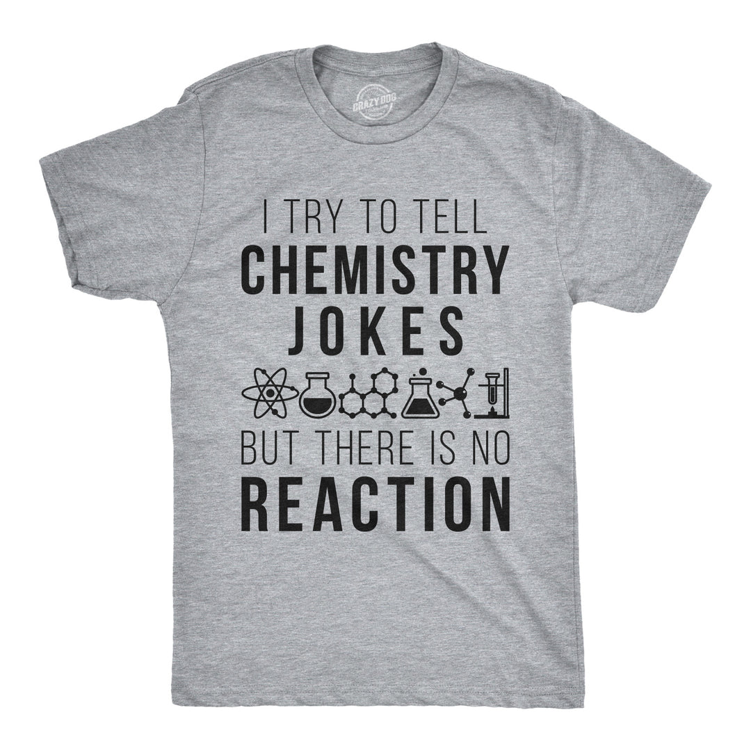 Funny Light Heather Grey I Try To Tell Chemistry Jokes Mens T Shirt Nerdy Science Tee