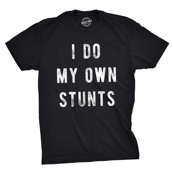 Funny Black I Do My Own Stunts Mens T Shirt Nerdy Sarcastic Tee