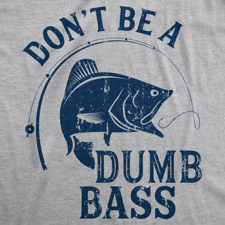 Don't Be A Dumb Bass Men's T Shirt