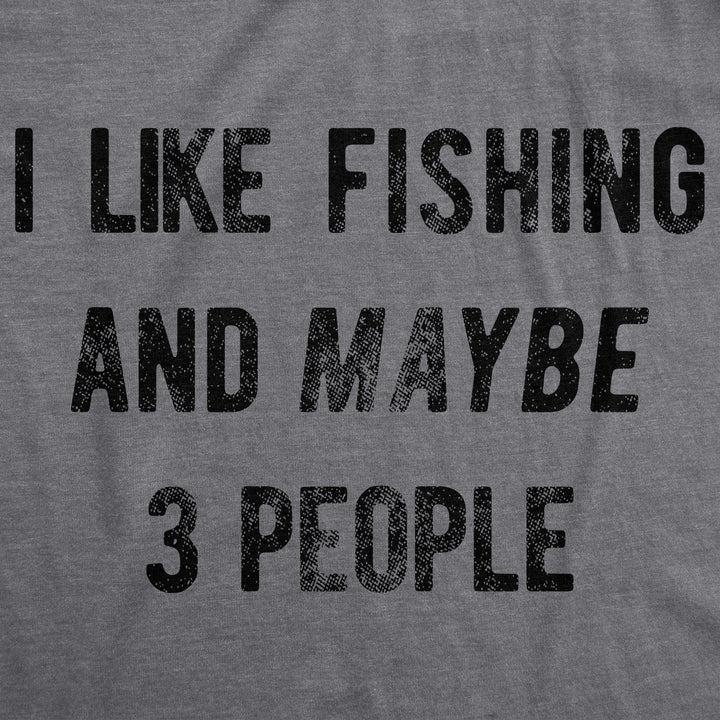 I Like Fishing And Maybe 3 People Men's T Shirt