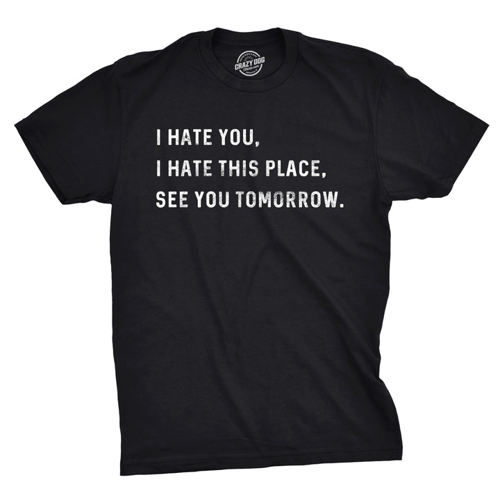 Funny Black I Hate You I Hate This Place See You Tomorrow Mens T Shirt Nerdy office Sarcastic Tee