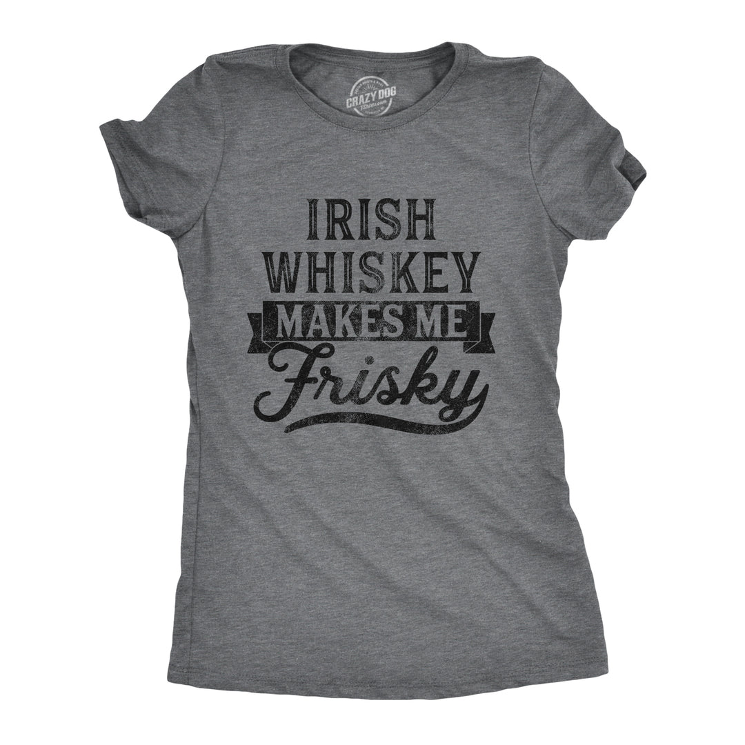 Funny Dark Heather Grey Irish Whiskey Makes Me Frisky Womens T Shirt Nerdy Saint Patrick's Day Drinking Tee