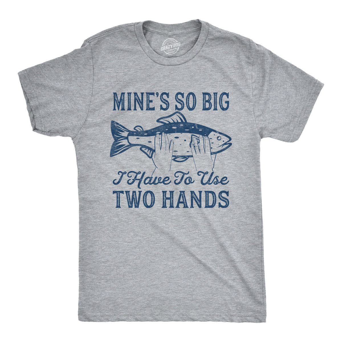 Mens Mines So Big I Have to Use Two Hands T Shirt Funny Fishing Graphic Humor