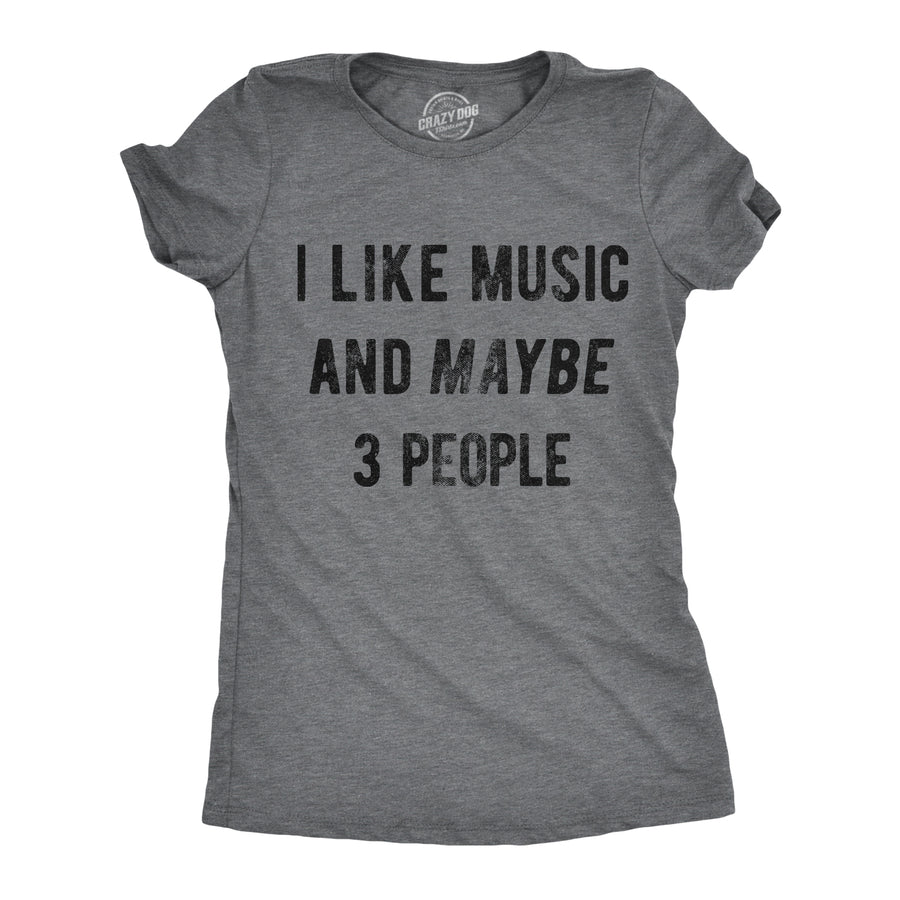 Funny Dark Heather Grey I Like Music And Maybe 3 People Womens T Shirt Nerdy Music Introvert Tee