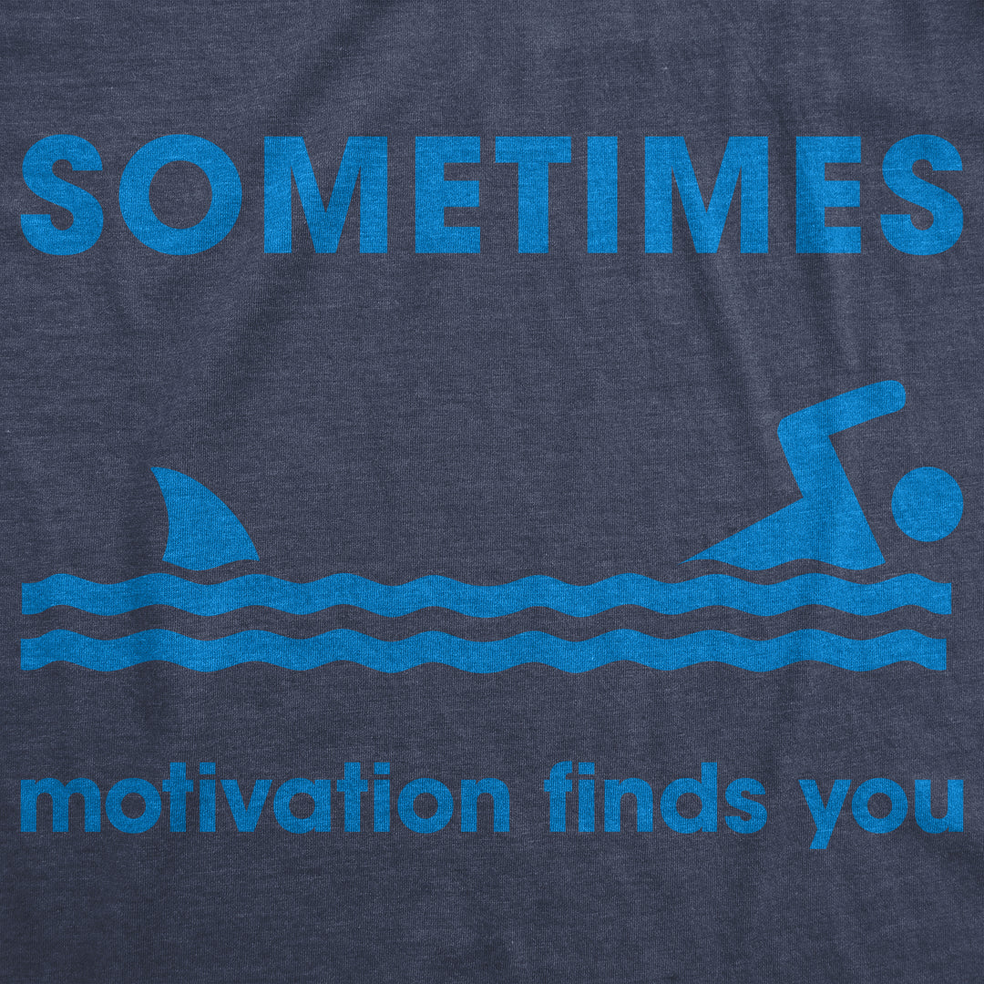 Sometimes Motivation Finds You Men's T Shirt