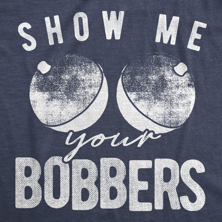 Show Me Your Bobbers Men's T Shirt