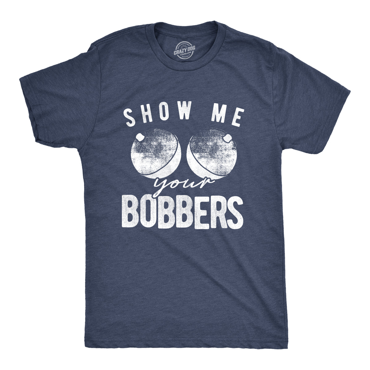 Show Me Your Bobbers Men's T Shirt - Crazy Dog T-Shirts