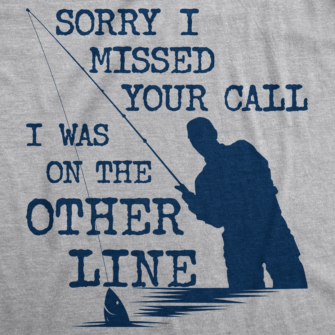 Sorry I Missed Your Call I Was On The Other Line Men's T Shirt