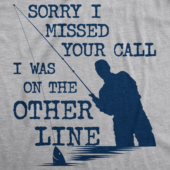 Sorry I Missed Your Call I Was On The Other Line Men's T Shirt