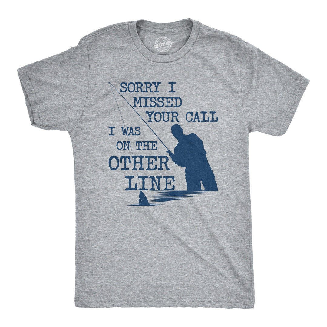 Funny Light Heather Grey Sorry I Missed Your Call I Was On The Other Line Mens T Shirt Nerdy Fishing Tee