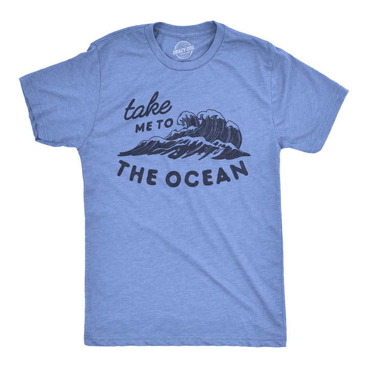 Funny Heather Light Blue Take Me To The Ocean Mens T Shirt Nerdy Tee