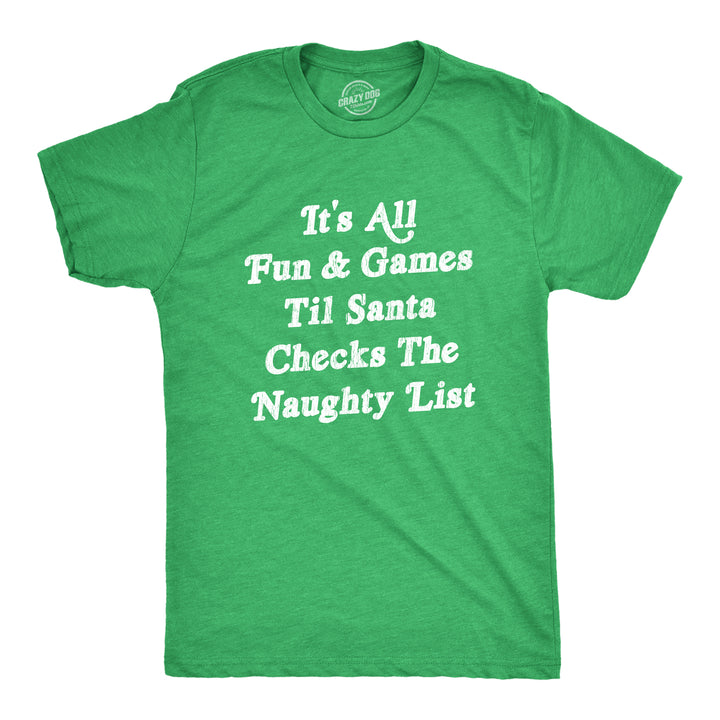 Funny Heather Green All Fun And Games Til Santa Checks The Naughty List Mens T Shirt Nerdy Christmas Tee