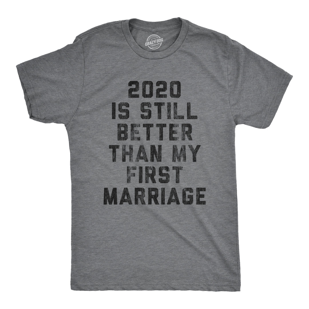 Funny Dark Heather Grey 2020 Is Still Better Than My First Marriage Mens T Shirt Nerdy Introvert Wedding Tee