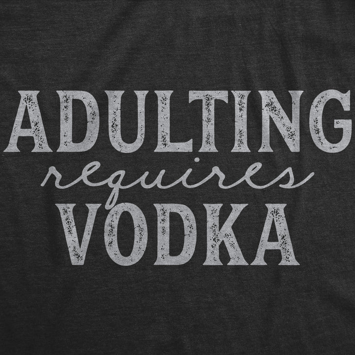 Adulting Requires Vodka Men's T Shirt