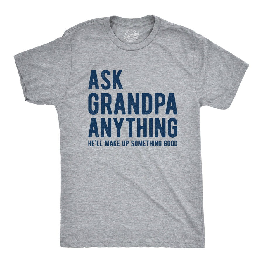 Funny Light Heather Grey Ask Grandpa He'll Make Up Something Good Mens T Shirt Nerdy Father's Day Grandfather Tee