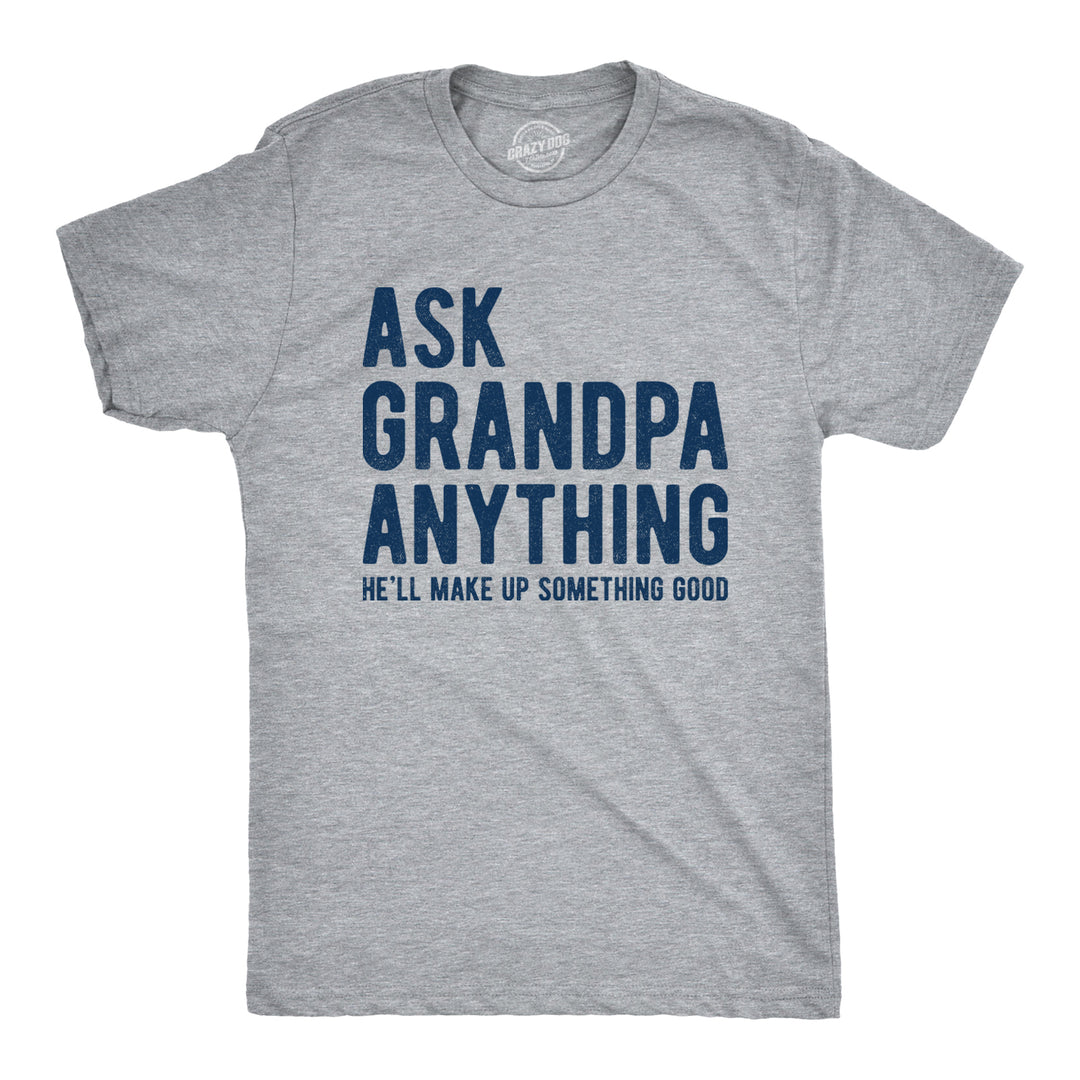 Funny Light Heather Grey Ask Grandpa He'll Make Up Something Good Mens T Shirt Nerdy Fitness Tee