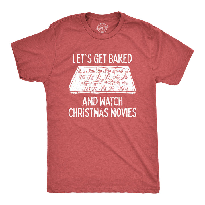 Funny Heather Red Let's Get Baked And Watch Christmas Movies Mens T Shirt Nerdy Christmas 420 Food Tee