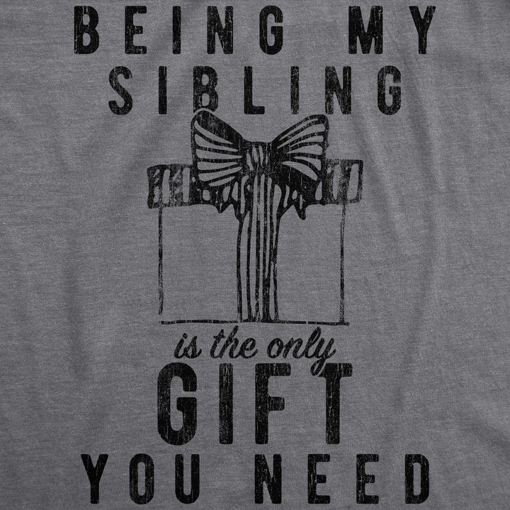 Being My Sibling Is The Only Gift You Need Women's T Shirt