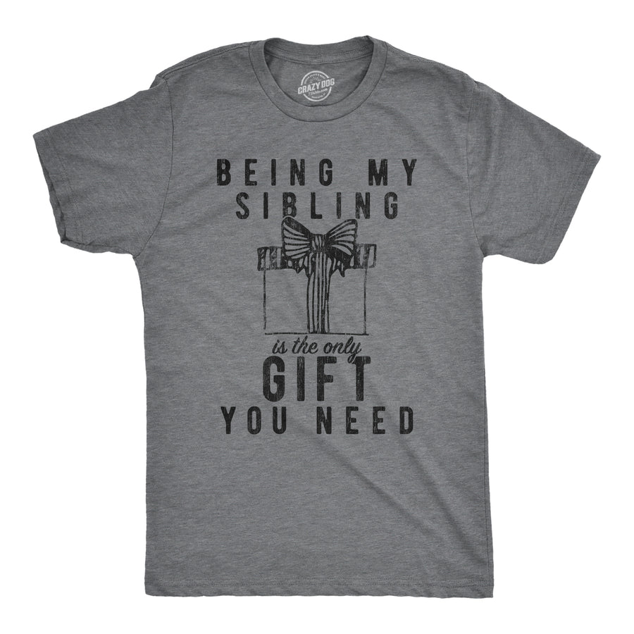 Funny Dark Heather Grey Being My Sibling Is The Only Gift You Need Mens T Shirt Nerdy Christmas Tee