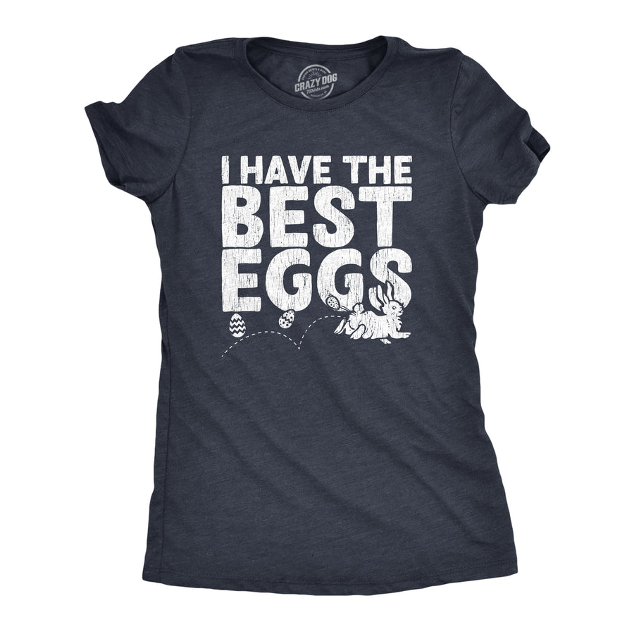 Funny Heather Navy - Best Eggs I Have The Best Eggs Womens T Shirt Nerdy Easter Tee