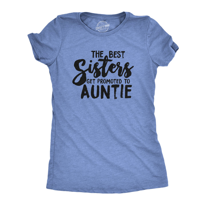 Funny Heather Light Blue The Best Sisters Get Promoted To Auntie Womens T Shirt Nerdy Aunt Tee