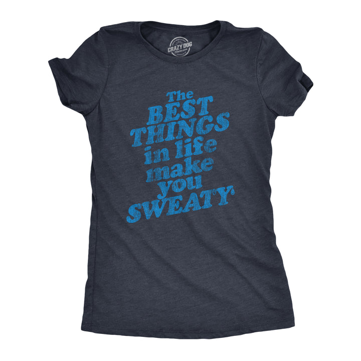 Funny Heather Navy The Best Things In Life Make You Sweat Womens T Shirt Nerdy Fitness Tee