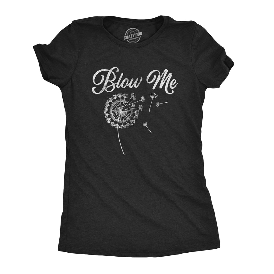 Funny Heather Black Blow Me Dandelion Womens T Shirt Nerdy Sex Tee