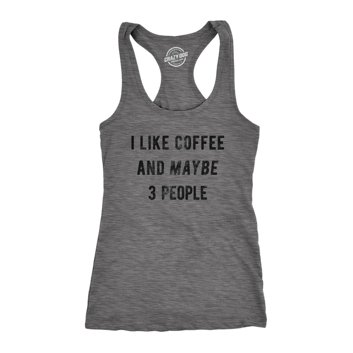 Funny Dark Heather Grey I Like Coffee And Maybe 3 People Womens Tank Top Nerdy Coffee Tee