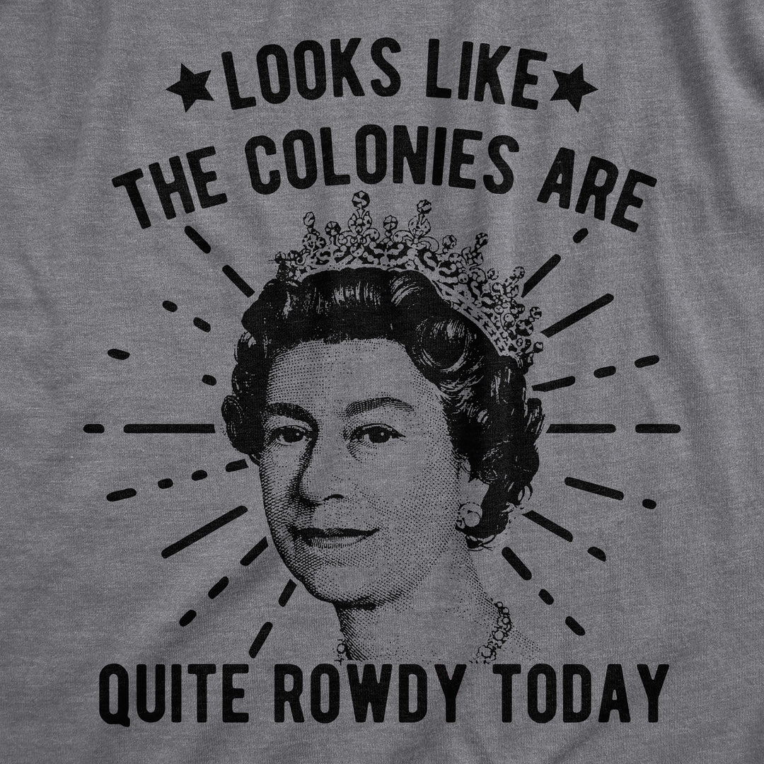 Looks Like The Colonies Are Quite Rowdy Today Women's T Shirt