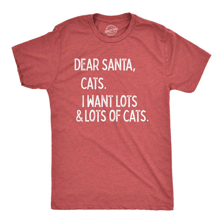 Funny Heather Red Dear Santa Cats I Want Lots Of Cats Mens T Shirt Nerdy Christmas Cat Tee